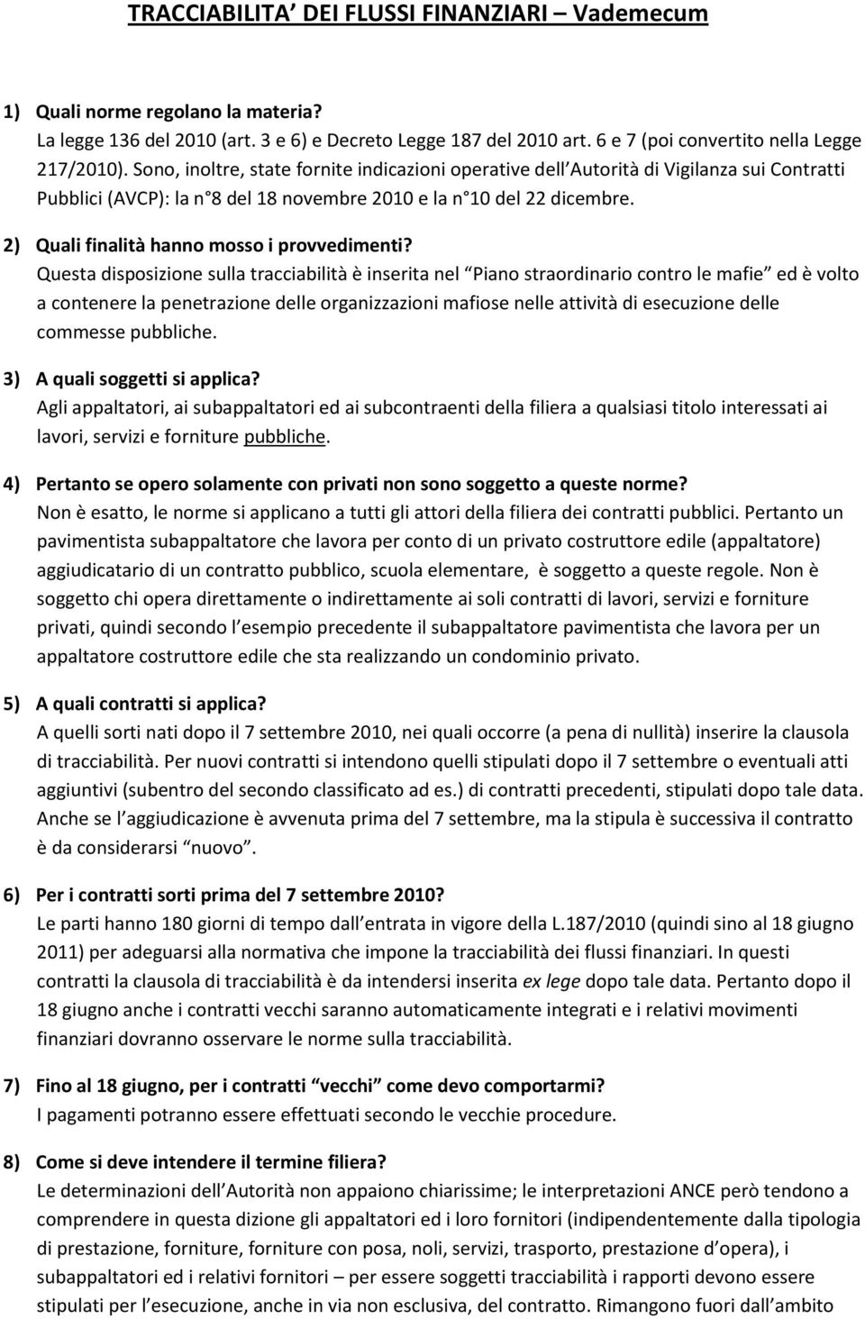 2) Quali finalità hanno mosso i provvedimenti?