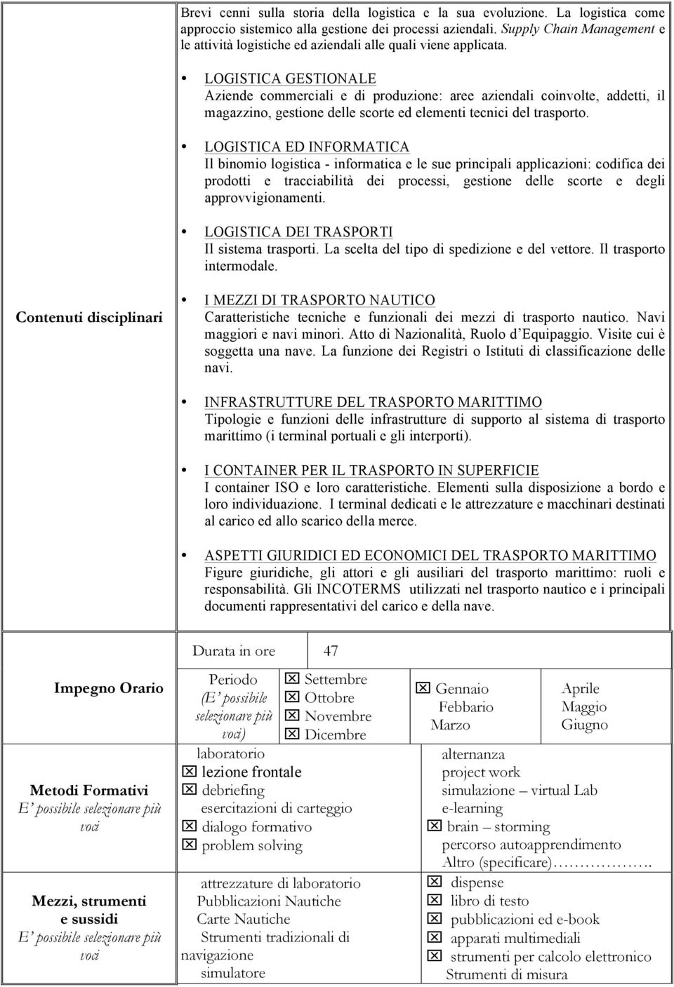 LOGISTICA GESTIONALE Aziende commerciali e di produzione: aree aziendali coinvolte, addetti, il magazzino, gestione delle scorte ed elementi tecnici del trasporto.