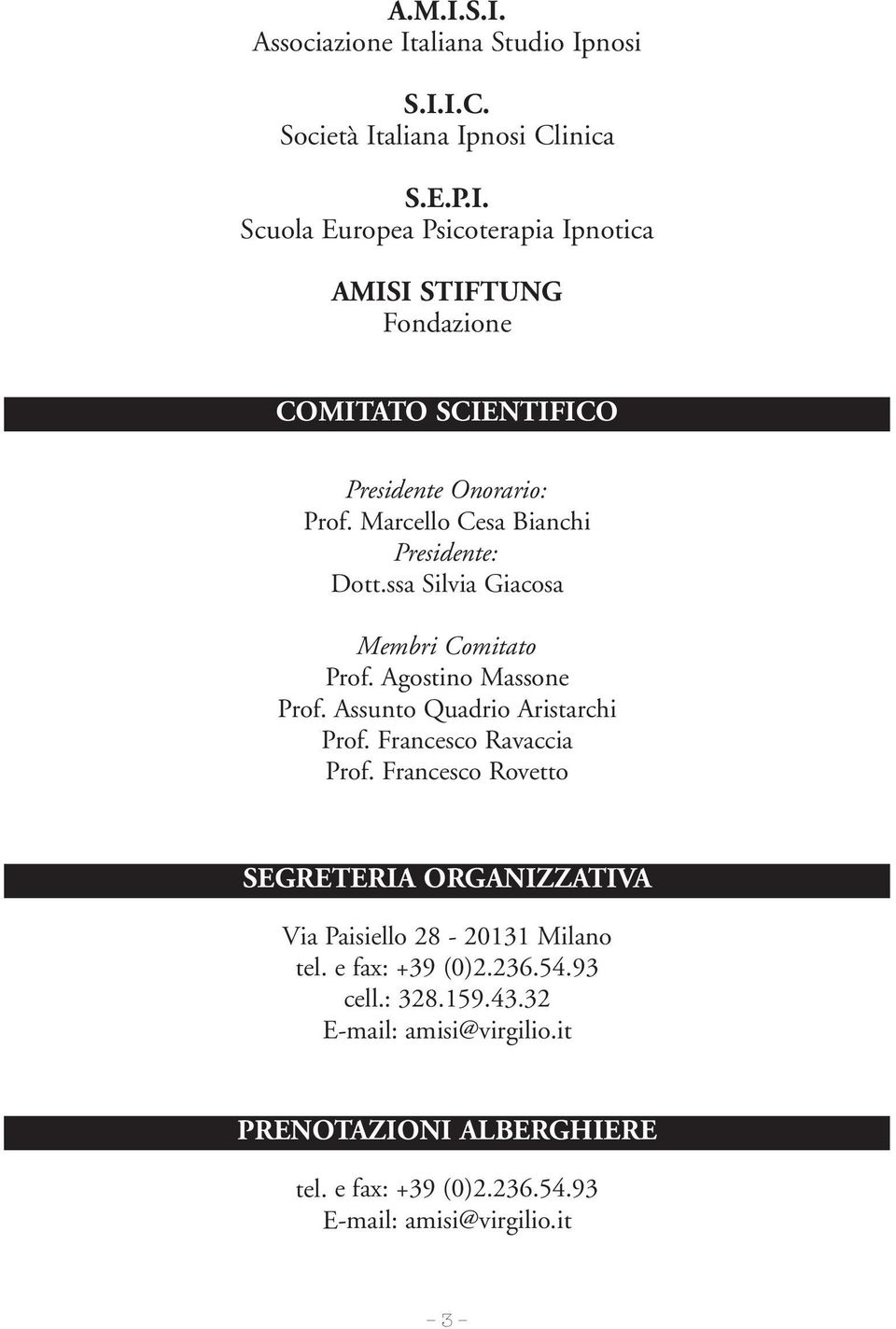Francesco Ravaccia Prof. Francesco Rovetto SEGRETERIA ORGANIZZATIVA Via Paisiello 28-20131 Milano tel. e fax: +39 (0)2.236.54.93 cell.: 328.159.43.