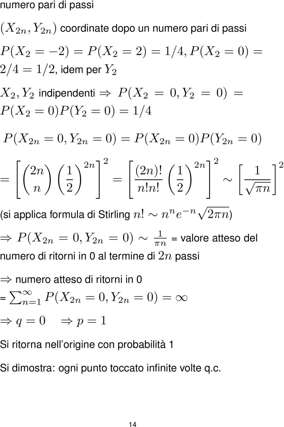 n n e n 2πn) P(X 2n = 0, Y 2n = 0) 1 πn numero di ritorni in 0 al termine di 2n passi numero atteso di ritorni in 0 = n=1 P(X 2n = 0, Y 2n = 0) = q = 0 p = 1