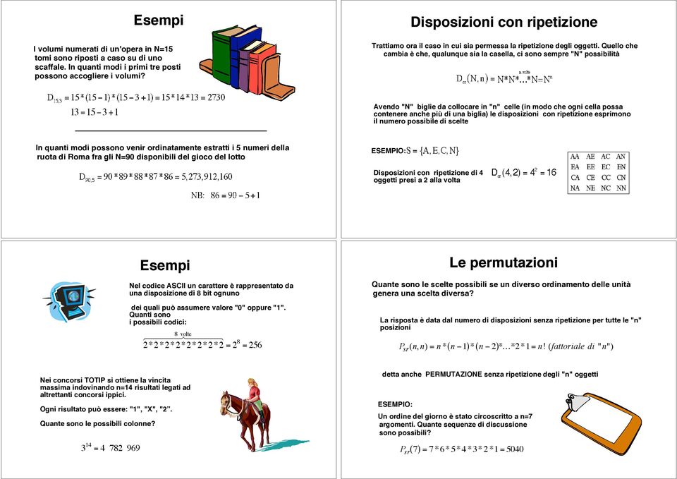 3 +1 Avendo "N" biglie da collocare in "n" celle (in modo che ogni cella possa contenere anche più di una biglia) le disposizioni con ripetizione esprimono il numero possibile di scelte In quanti