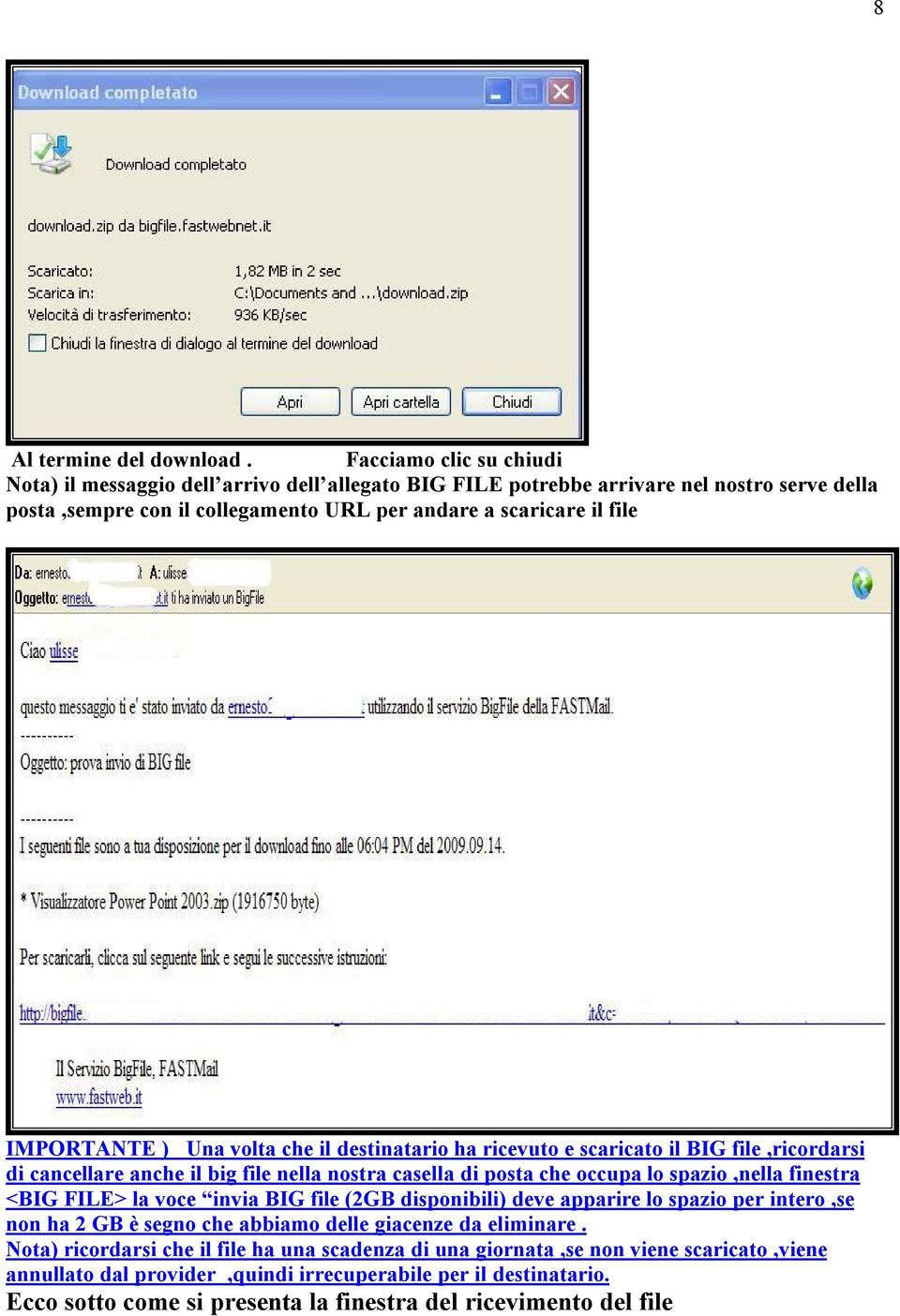 IMPORTANTE ) Una volta che il destinatario ha ricevuto e scaricato il BIG file,ricordarsi di cancellare anche il big file nella nostra casella di posta che occupa lo spazio,nella finestra <BIG