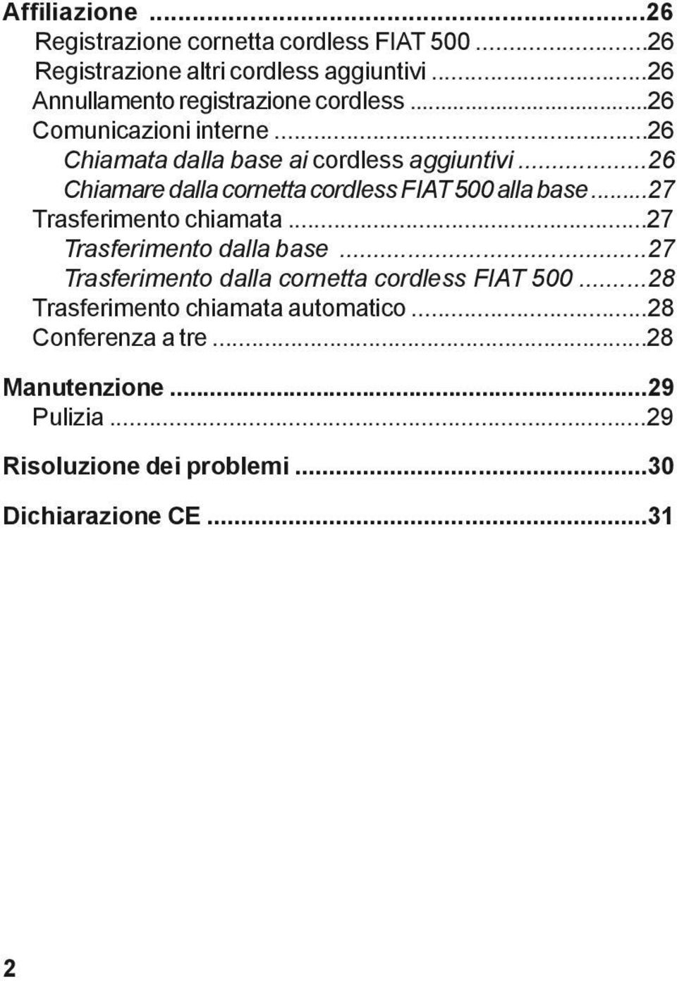 ..26 Chiamare dalla cornetta cordless FIAT 500 alla base...27 Trasferimento chiamata...27 Trasferimento dalla base.