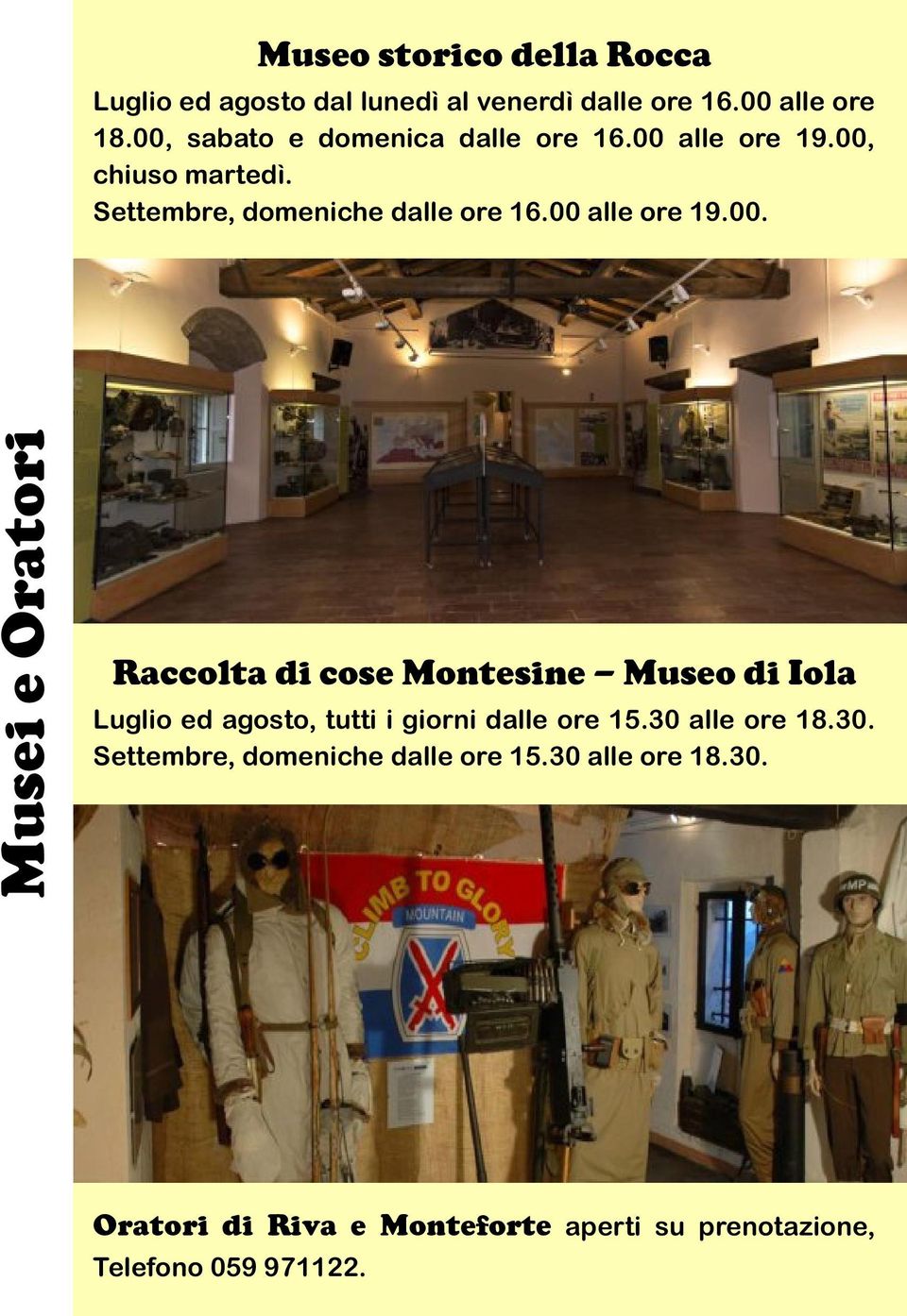 00 alle ore 19.00. Musei e Oratori Raccolta di cose Montesine - Museo di Iola Luglio ed agosto, tutti i giorni dalle ore 15.