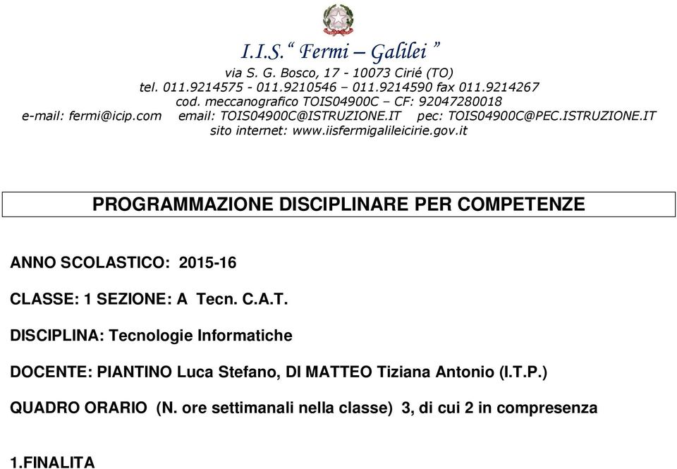 it PROGRAMMAZIONE DISCIPLINARE PER COMPETENZE ANNO SCOLASTICO: 2015-16 CLASSE: 1 SEZIONE: A Tecn. C.A.T. DISCIPLINA: Tecnologie Informatiche DOCENTE: PIANTINO Luca Stefano, DI MATTEO Tiziana Antonio (I.