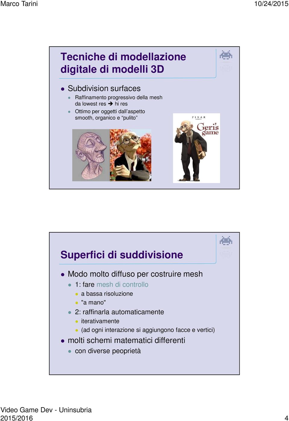 per costruire mesh 1: fare mesh di controllo a bassa risoluzione "a mano" 2: raffinarla automaticamente