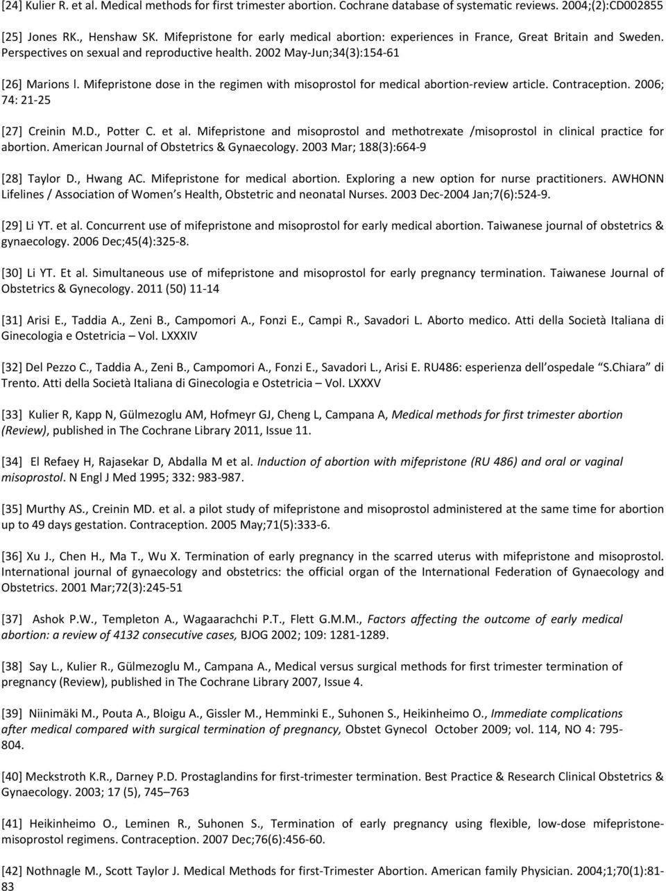 Mifepristone dose in the regimen with misoprostol for medical abortion review article. Contraception. 2006; 74: 21 25 [27] Creinin M.D., Potter C. et al.