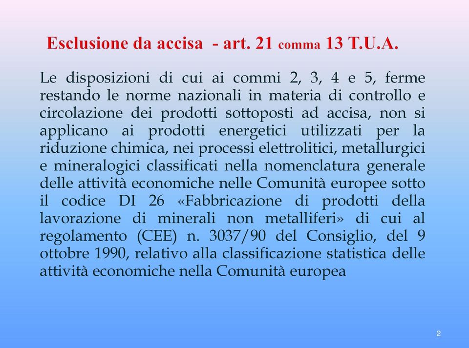 generale delle attività economiche nelle Comunità europee sotto il codice DI 26 «Fabbricazione di prodotti della lavorazione di minerali non metalliferi» di