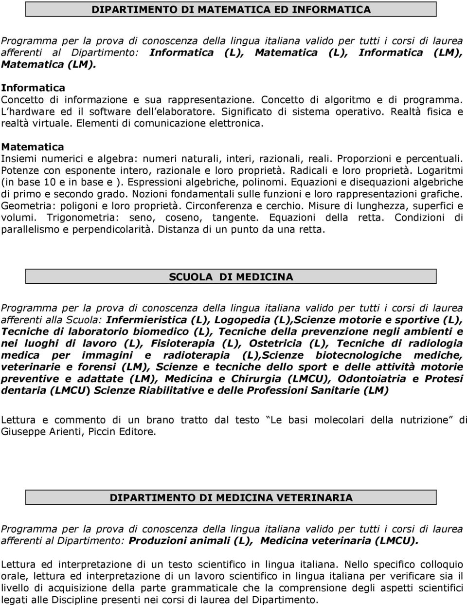 Insiemi numerici e algebra: numeri naturali, interi, razionali, reali. Proporzioni e percentuali. Potenze con esponente intero, razionale e loro proprietà. Radicali e loro proprietà.