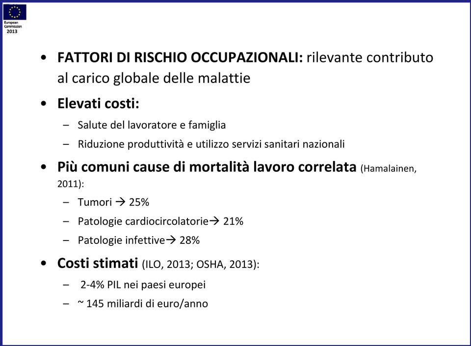 cause di mortalità lavoro correlata (Hamalainen, 2011): Tumori 25% Patologie cardiocircolatorie 21%