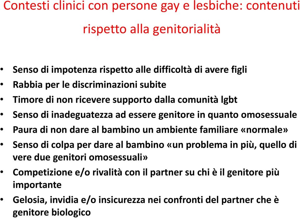 non dare al bambino un ambiente familiare «normale» Senso di colpa per dare al bambino «un problema in più, quello di vere due genitori omosessuali»