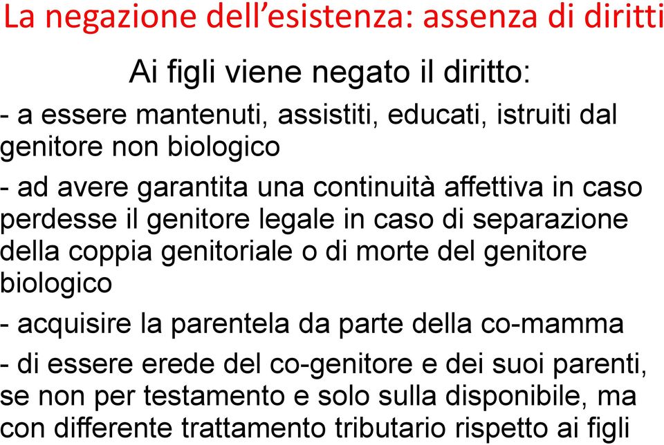 della coppia genitoriale o di morte del genitore biologico - acquisire la parentela da parte della co-mamma - di essere erede del