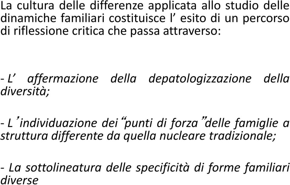 depatologizzazione della diversità; - L individuazione dei punti di forza delle famiglie a