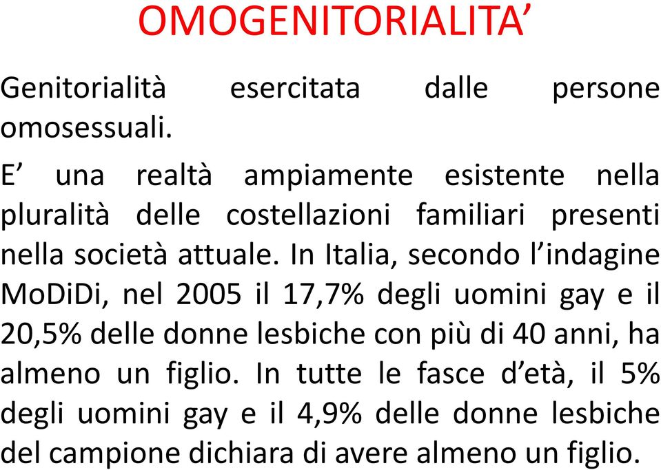In Italia, secondo l indagine MoDiDi, nel 2005 il 17,7% degli uomini gay e il 20,5% delle donne lesbiche con più