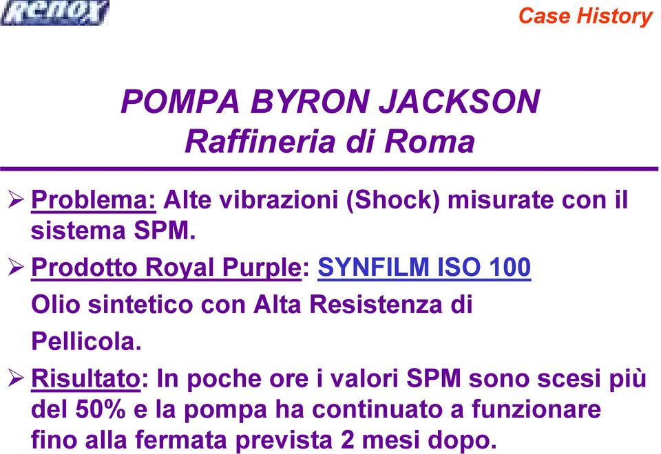 Prodotto Royal Purple: SYNFILM ISO 100 Olio sintetico con Alta Resistenza di