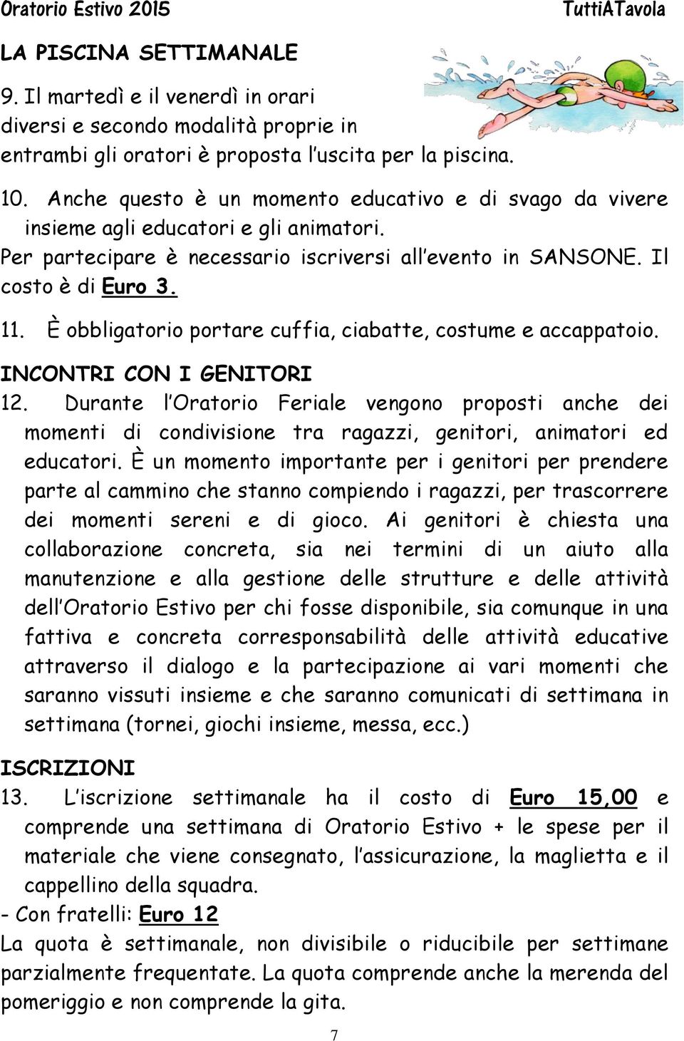 È obbligatorio portare cuffia, ciabatte, costume e accappatoio. INCONTRI CON I GENITORI 12.