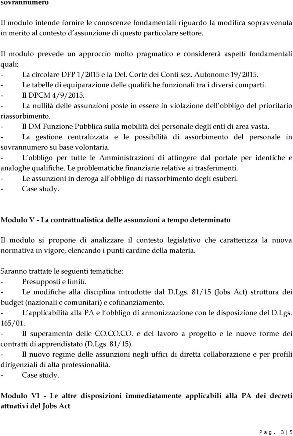 - Le tabelle di equiparazione delle qualifiche funzionali tra i diversi comparti. - Il DPCM 4/9/2015.