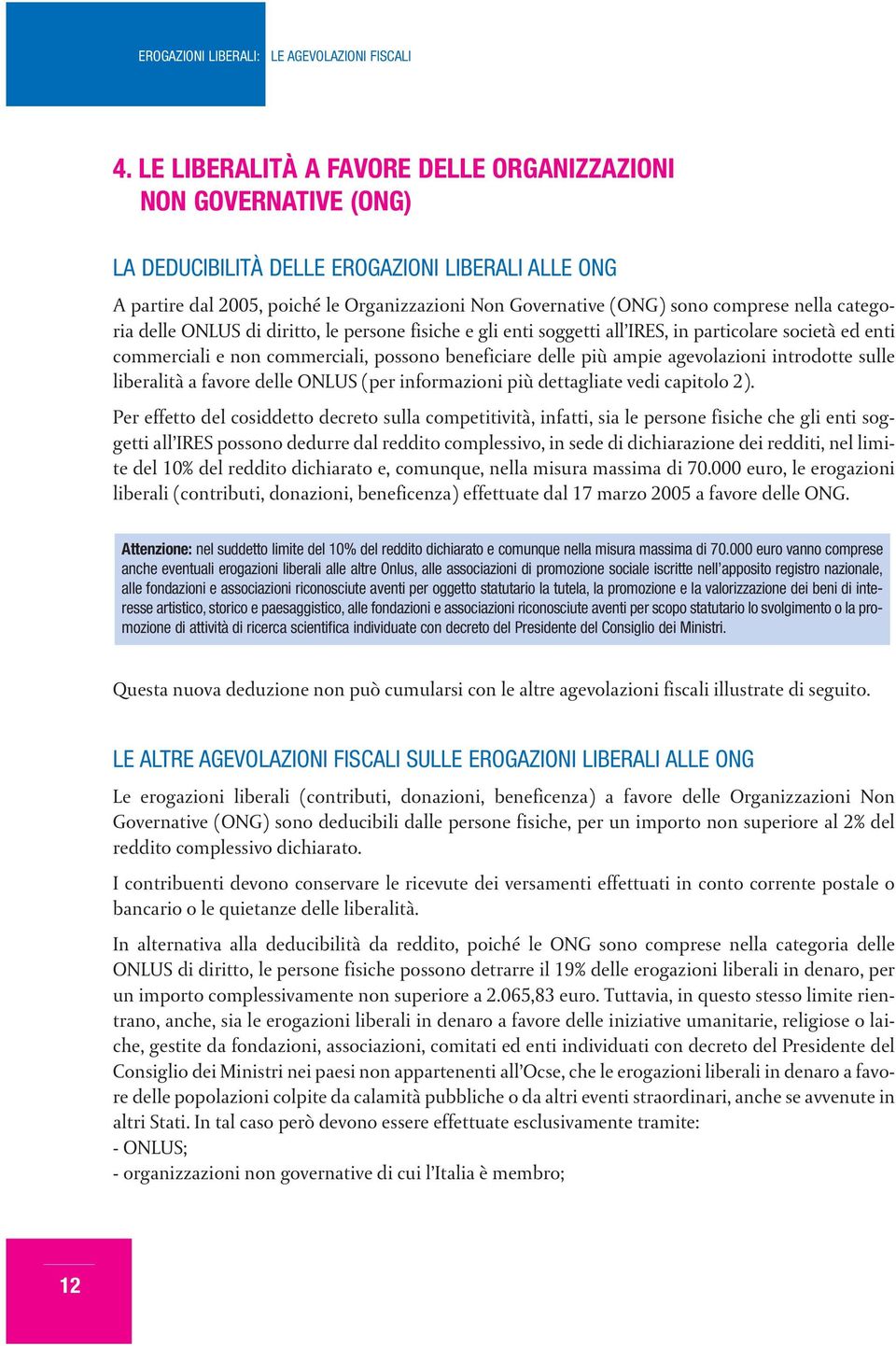 agevolazioni introdotte sulle liberalità a favore delle ONLUS (per informazioni più dettagliate vedi capitolo 2).