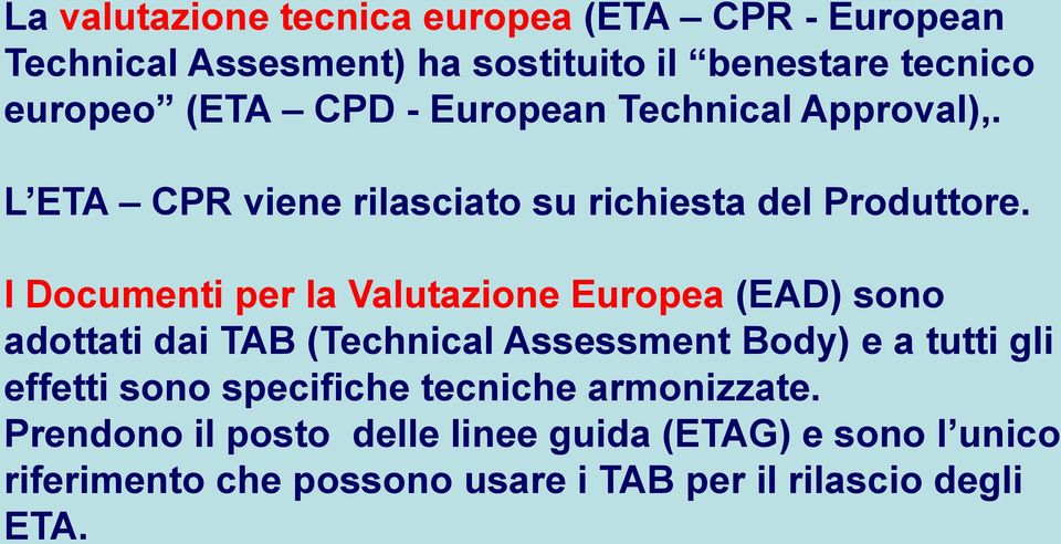 I Documenti per la Valutazione Europea (EAD) sono adottati dai TAB (Technical Assessment Body) e a tutti gli effetti sono
