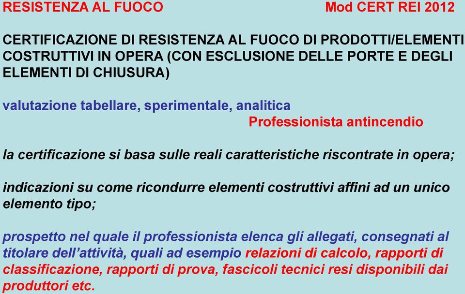 indicazioni su come ricondurre elementi costruttivi affini ad un unico elemento tipo; prospetto nel quale il professionista elenca gli allegati, consegnati al