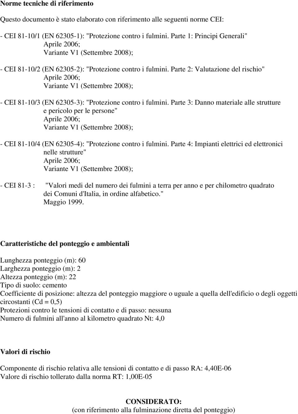 Parte 2: Valutazione del rischio" Aprile 2006; Variante V1 (Settembre 2008); - CEI 81-10/3 (EN 62305-3): "Protezione contro i fulmini.