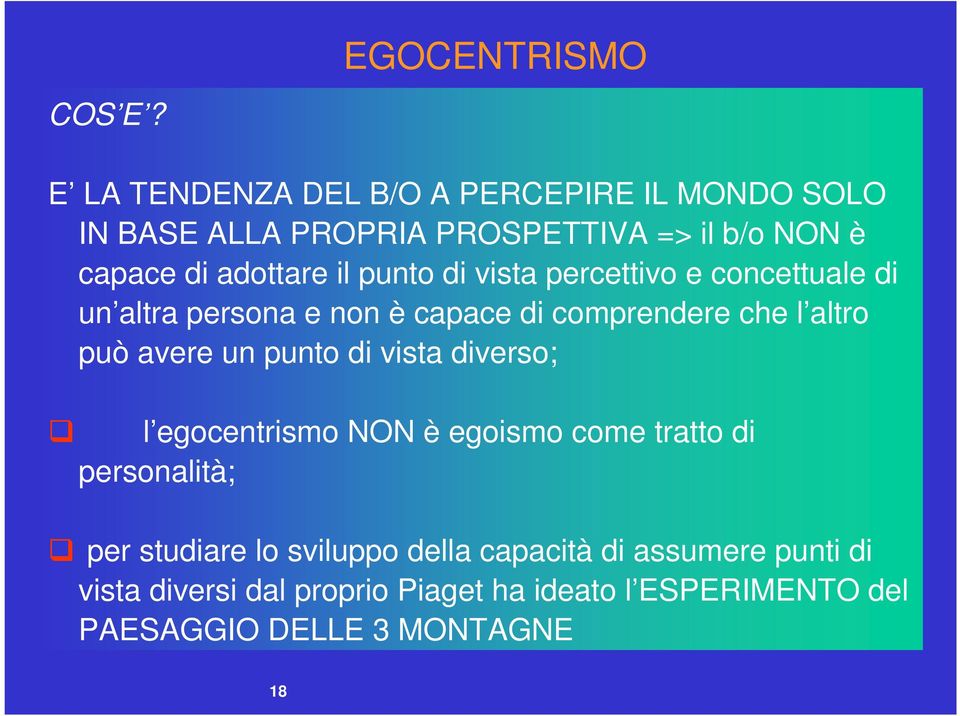 adottare il punto di vista percettivo e concettuale di un altra persona e non è capace di comprendere che l altro può