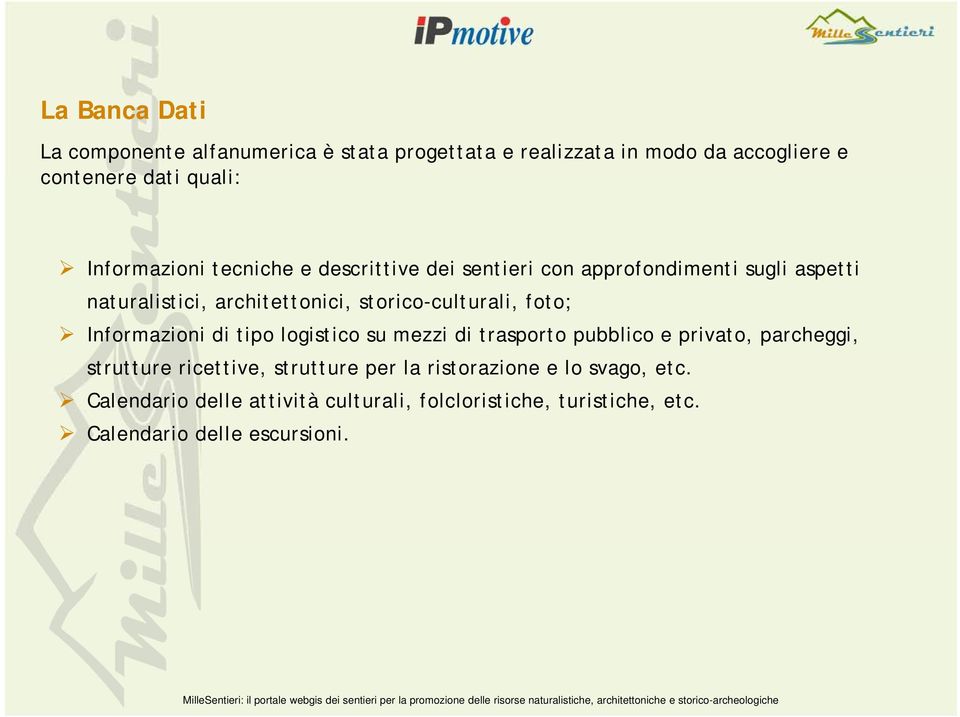 storico-culturali, foto; Informazioni di tipo logistico su mezzi di trasporto pubblico e privato, parcheggi, strutture