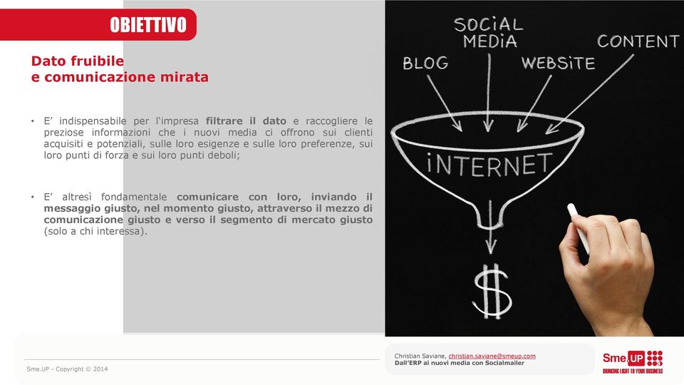 sui loro punti di forza e sui loro punti deboli; E altresì fondamentale comunicare con loro, inviando il messaggio giusto,