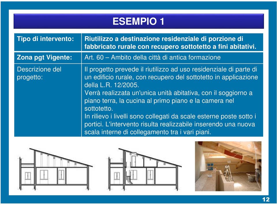 60 Ambito della città di antica formazione Il progetto prevede il riutilizzo ad uso residenziale di parte di un edificio rurale, con recupero del sottotetto in applicazione