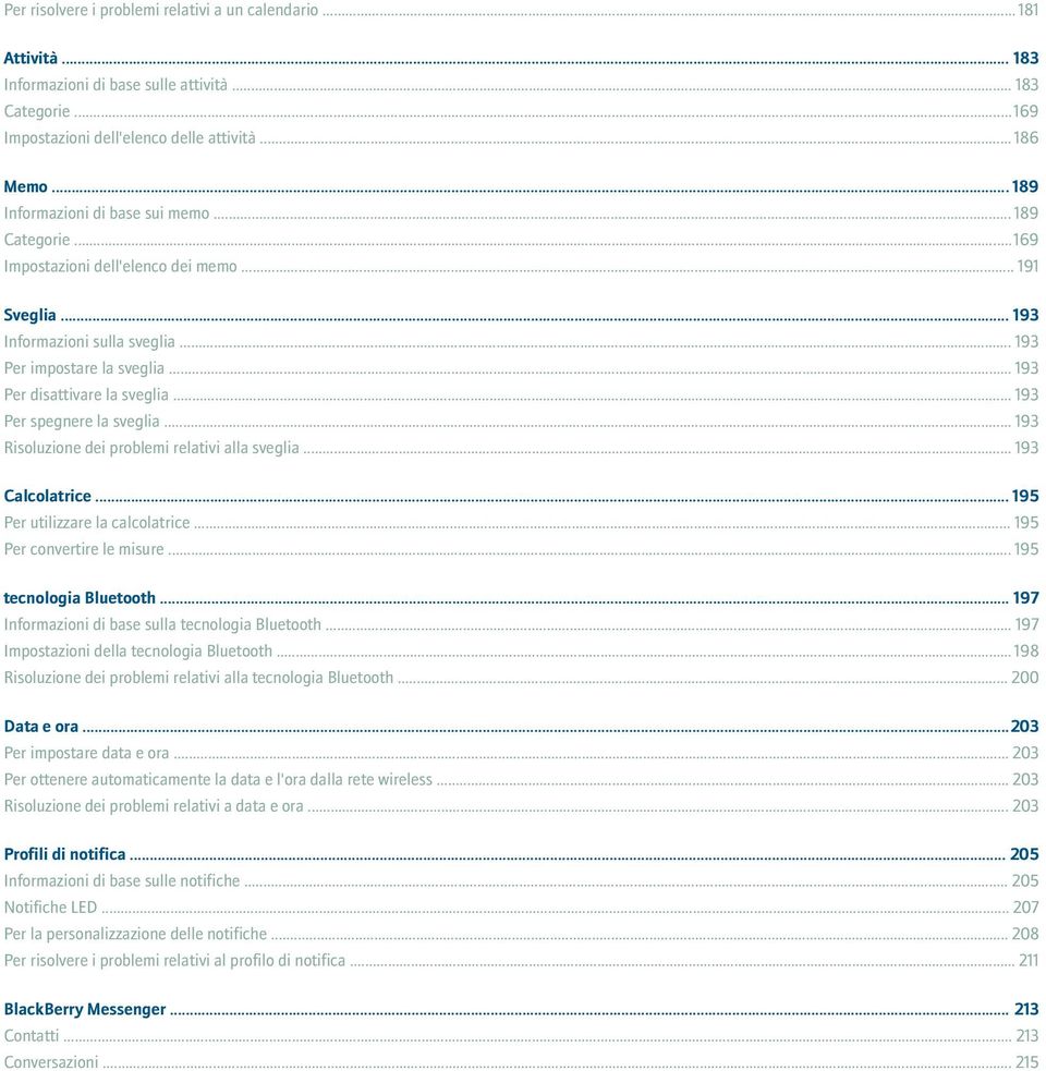 .. 193 Per disattivare la sveglia... 193 Per spegnere la sveglia... 193 Risoluzione dei problemi relativi alla sveglia... 193 Calcolatrice... 195 Per utilizzare la calcolatrice.