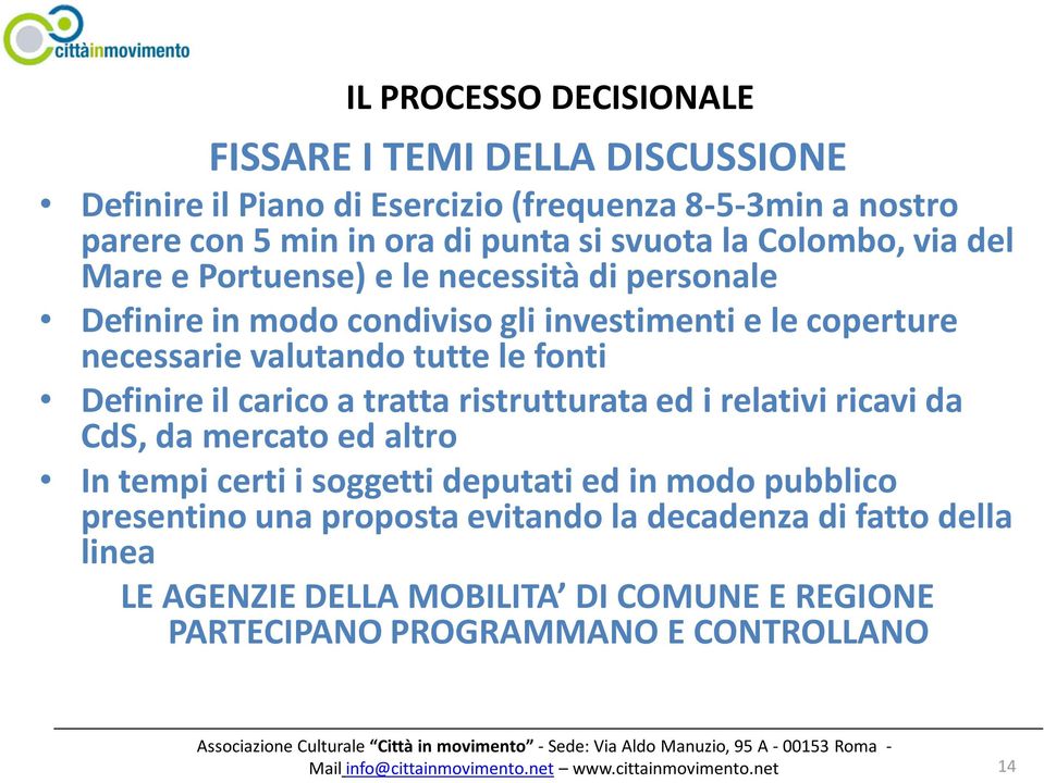 il carico a tratta ristrutturata ed i relativi ricavi da CdS, da mercato ed altro In tempi certi i soggetti deputati ed in modo pubblico presentino una proposta