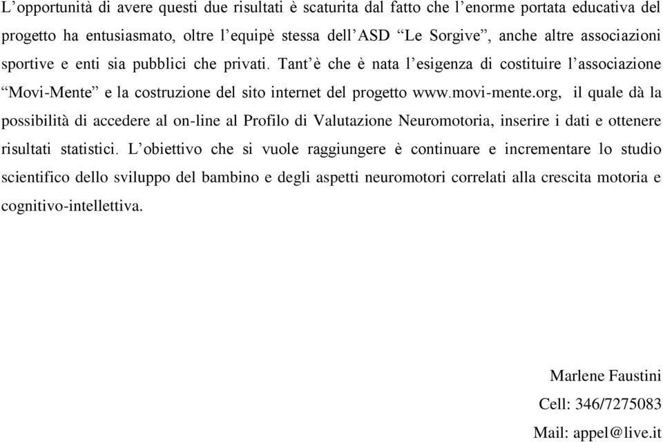 org, il quale dà la possibilità di accedere al on-line al Profilo di Valutazione Neuromotoria, inserire i dati e ottenere risultati statistici.