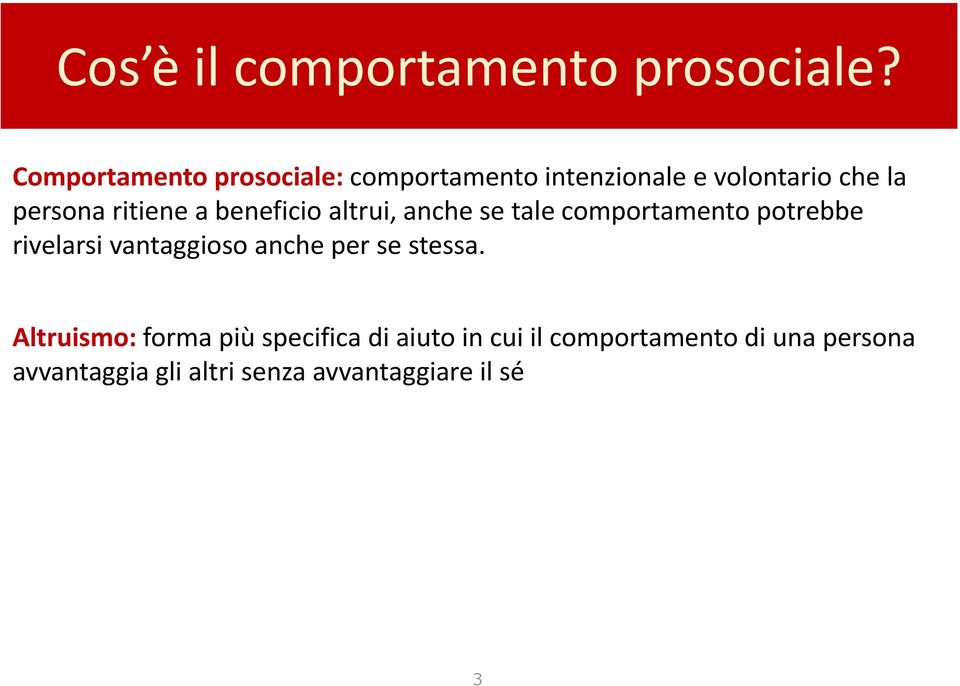 ritiene a beneficio altrui, anche se tale comportamento potrebbe rivelarsi vantaggioso