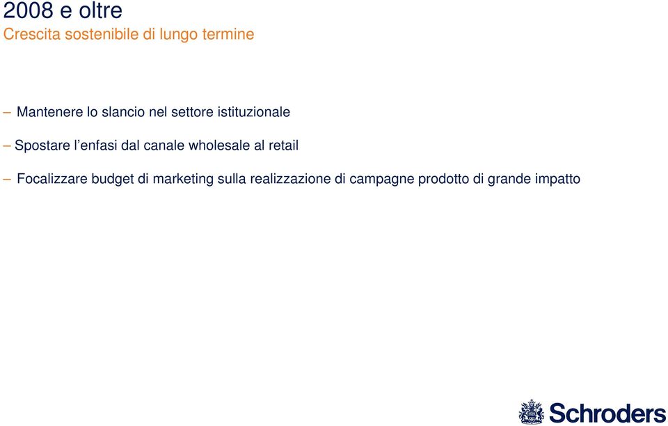 enfasi dal canale wholesale al retail Focalizzare budget di