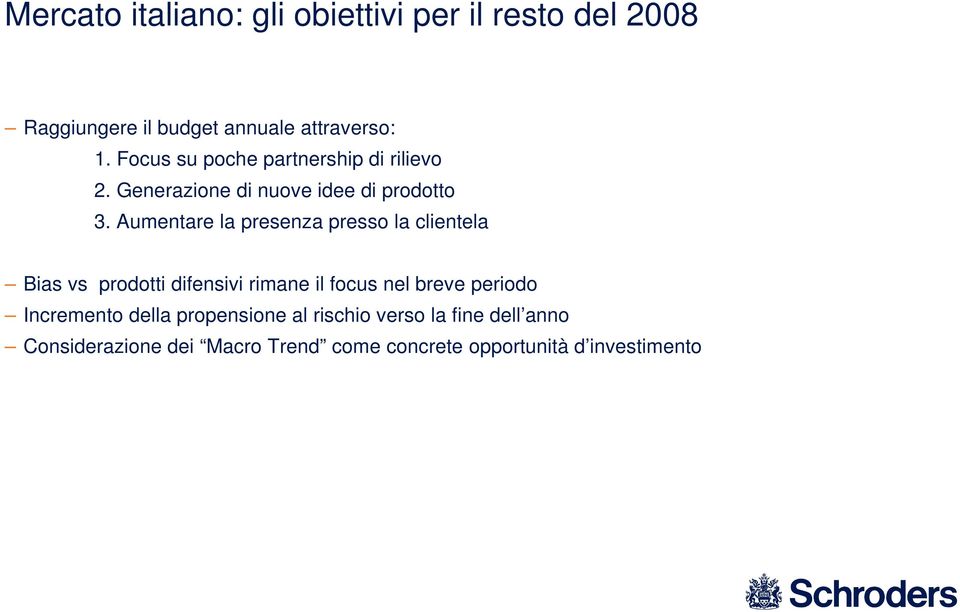 Aumentare la presenza presso la clientela Bias vs prodotti difensivi rimane il focus nel breve periodo