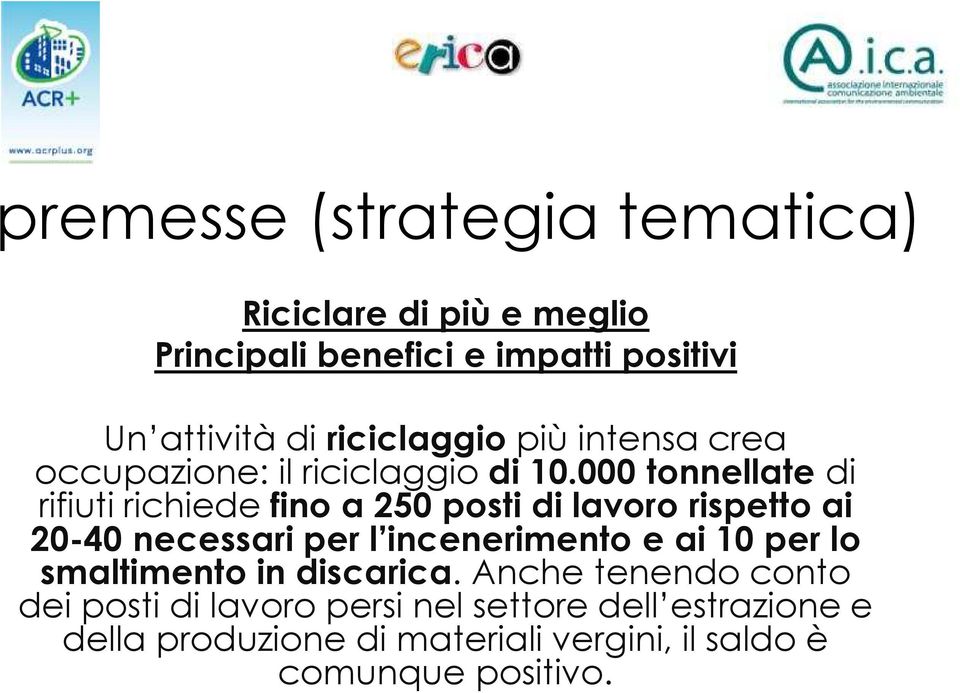 000 tonnellate di rifiuti richiede fino a 250 posti di lavoro rispetto ai 20-40 necessari per l incenerimento e ai