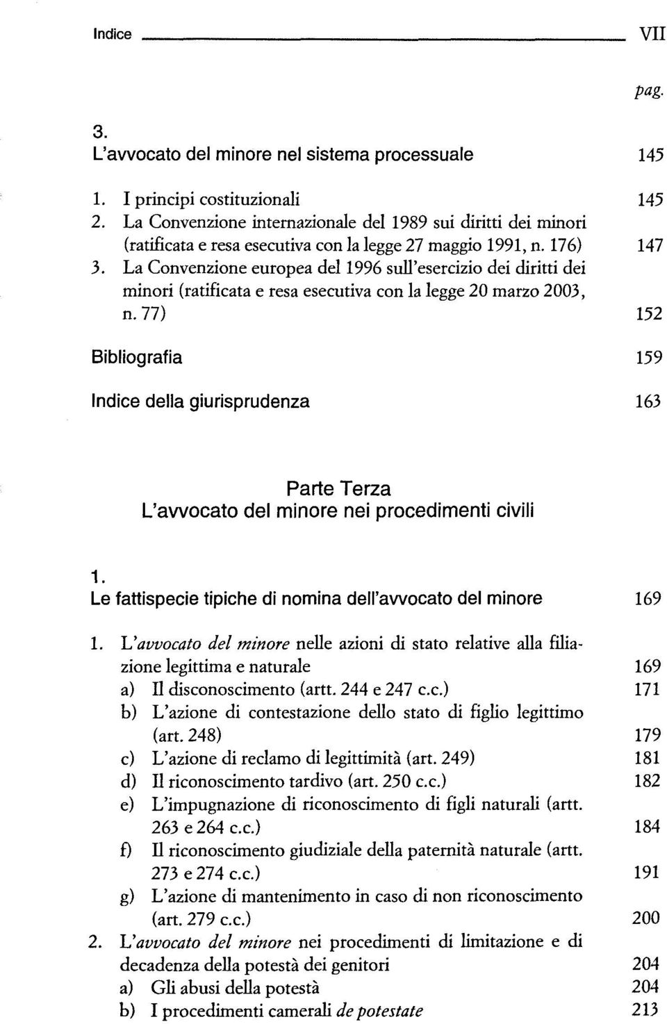 n. 176) 147 3. La Convenzione europea del 1996 sull'esercizio dei diritti dei minori (ratificata e resa esecutiva con la legge 20 marzo 2003, n.