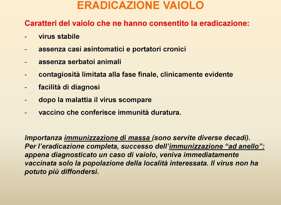 conferisce immunità duratura. Importanza immunizzazione di massa (sono servite diverse decadi).