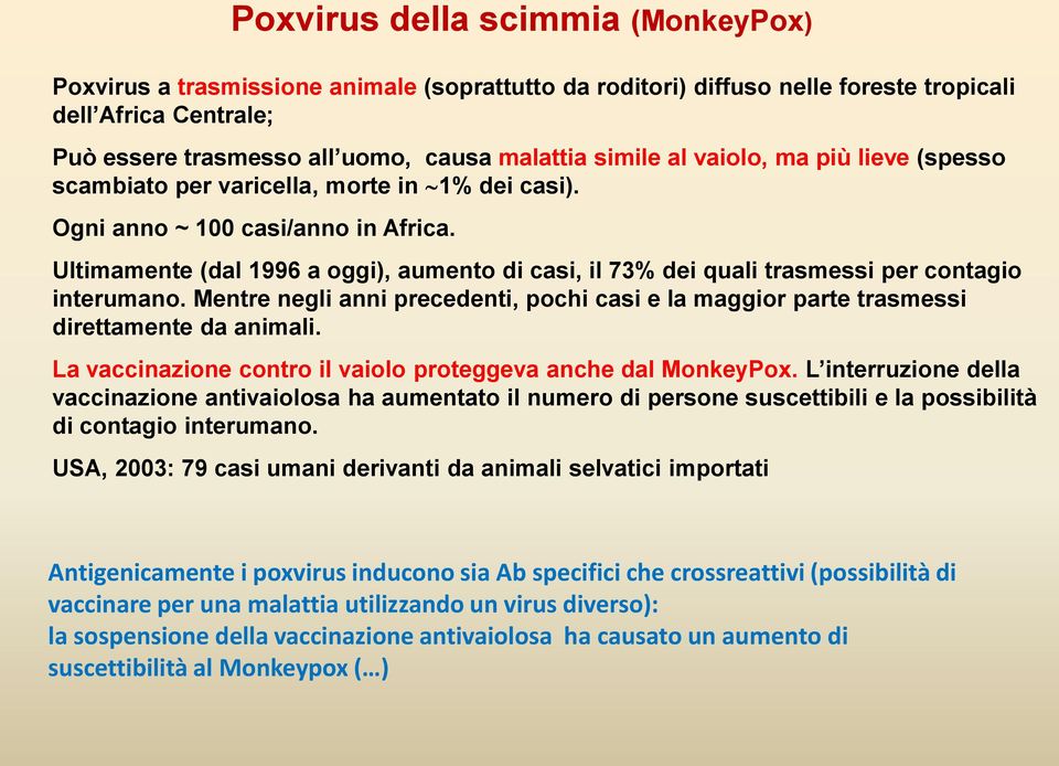 Ultimamente (dal 1996 a oggi), aumento di casi, il 73% dei quali trasmessi per contagio interumano. Mentre negli anni precedenti, pochi casi e la maggior parte trasmessi direttamente da animali.