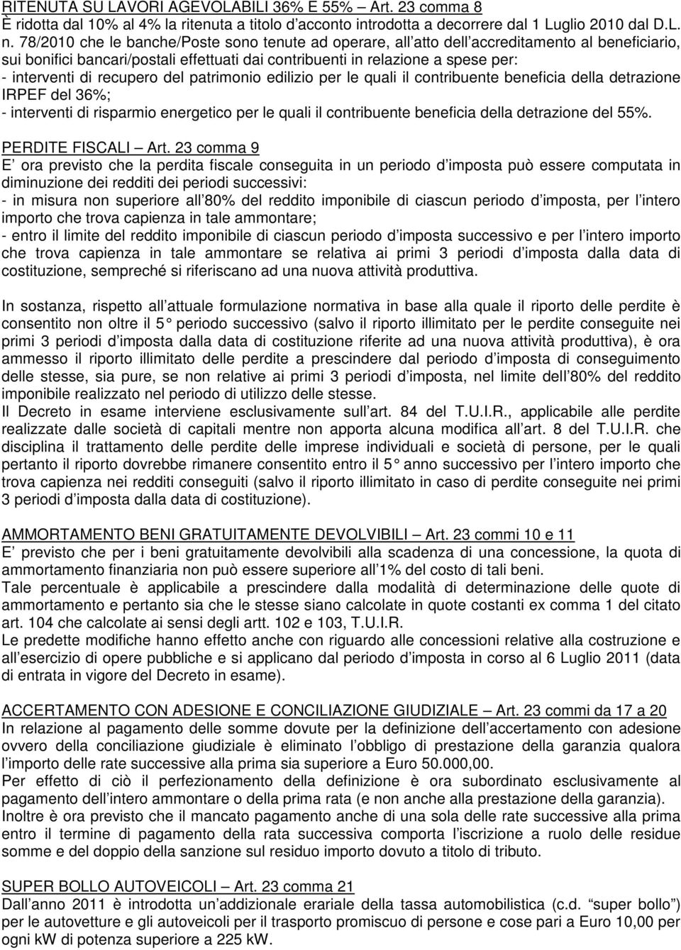 recupero del patrimonio edilizio per le quali il contribuente beneficia della detrazione IRPEF del 36%; - interventi di risparmio energetico per le quali il contribuente beneficia della detrazione