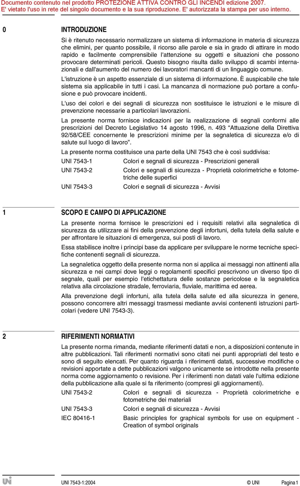 Questo bisogno risulta dallo sviluppo di scambi internazionali e dall'aumento del numero dei lavoratori mancanti di un linguaggio comune.