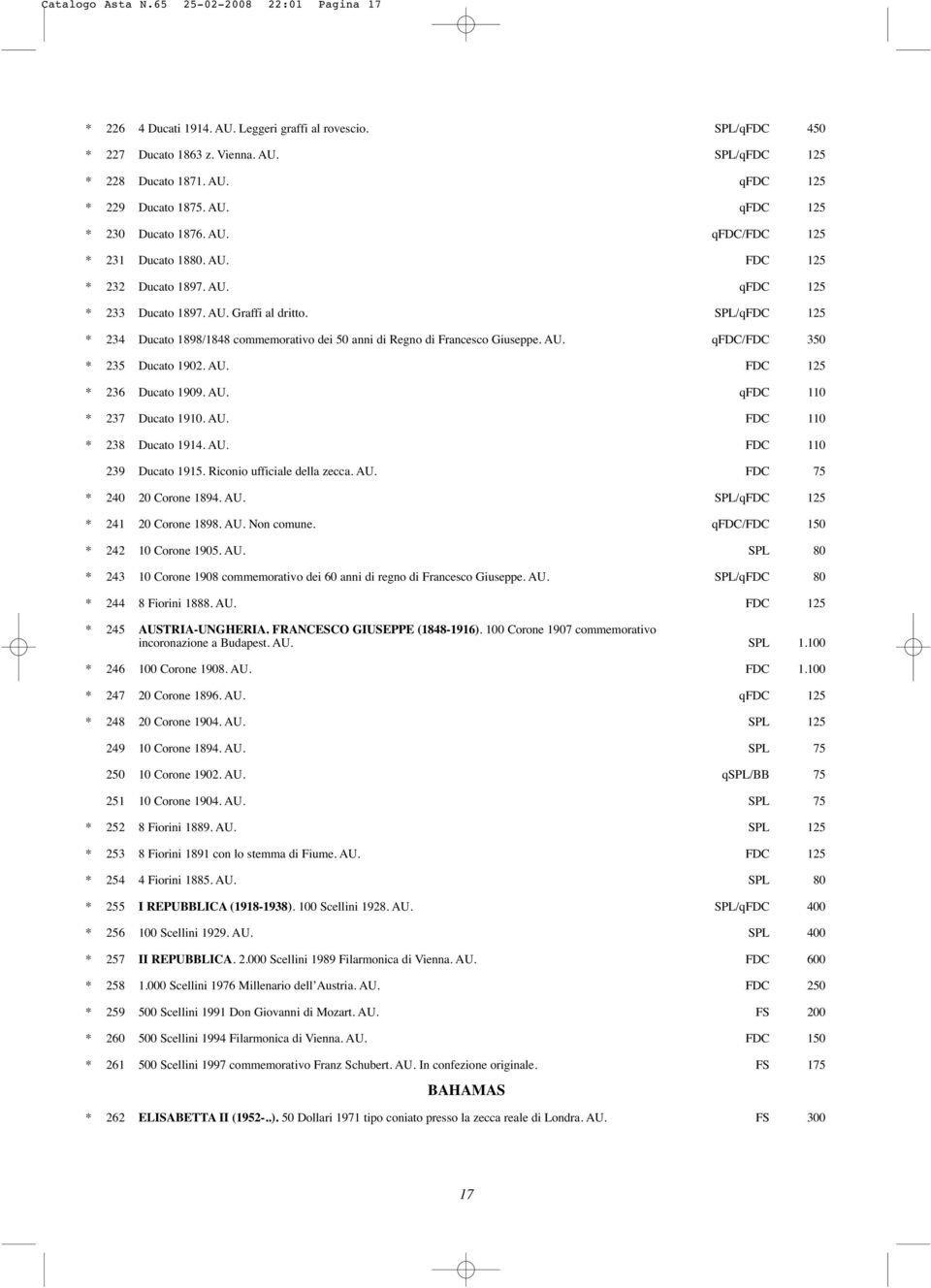 SPL/qFDC 125 234 Ducato 1898/1848 commemorativo dei 50 anni di Regno di Francesco Giuseppe. AU. qfdc/fdc 350 235 Ducato 1902. AU. FDC 125 236 Ducato 1909. AU. qfdc 110 237 Ducato 1910. AU. FDC 110 238 Ducato 1914.