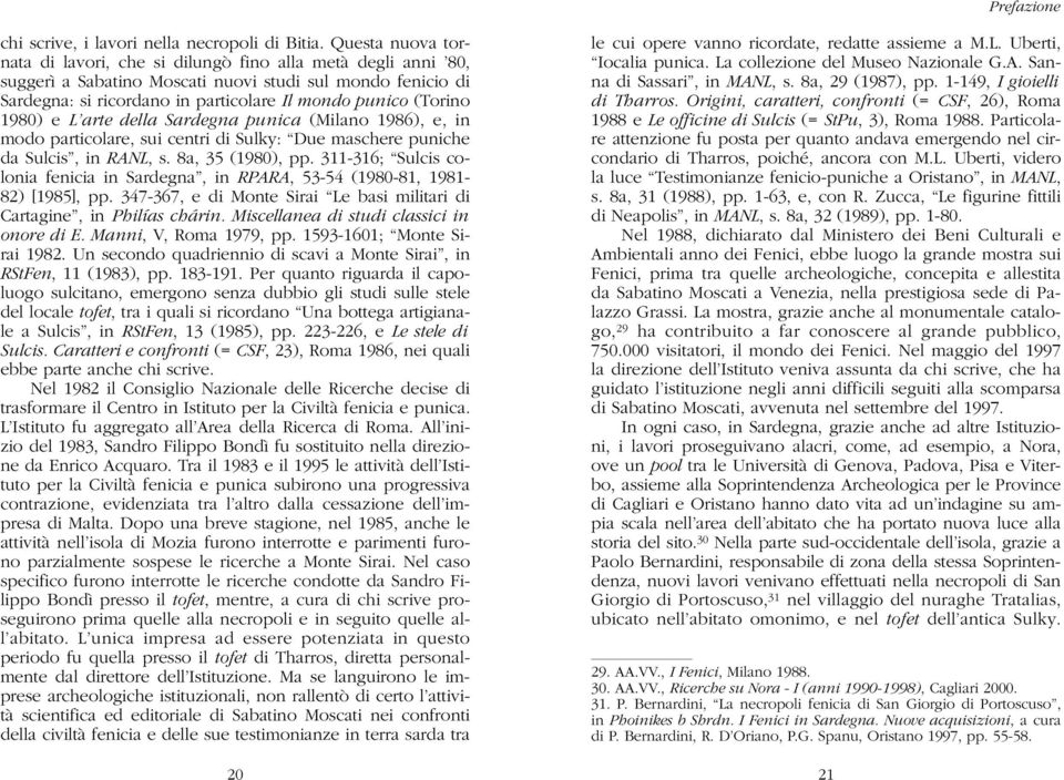 1980) e L arte della Sardegna punica (Milano 1986), e, in modo particolare, sui centri di Sulky: Due maschere puniche da Sulcis, in RANL, s. 8a, 35 (1980), pp.