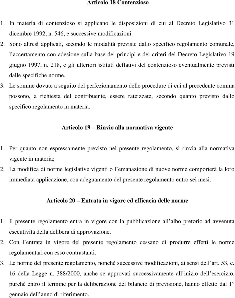 218, e gli ulteriori istituti deflativi del contenzioso eventualmente previsti dalle specifiche norme. 3.