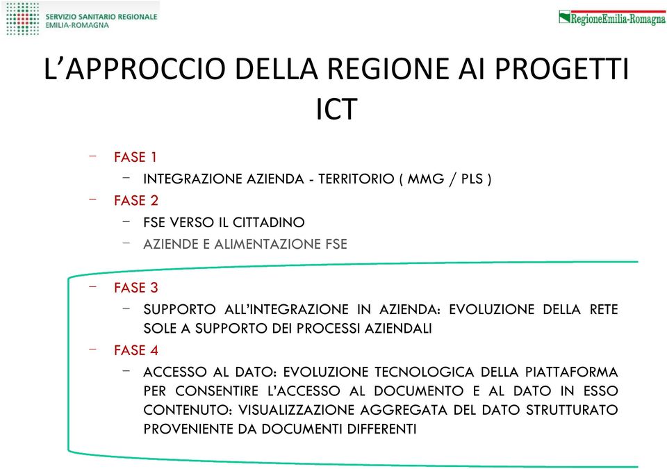 SUPPORTO DEI PROCESSI AZIENDALI FASE 4 ACCESSO AL DATO: EVOLUZIONE TECNOLOGICA DELLA PIATTAFORMA PER CONSENTIRE L