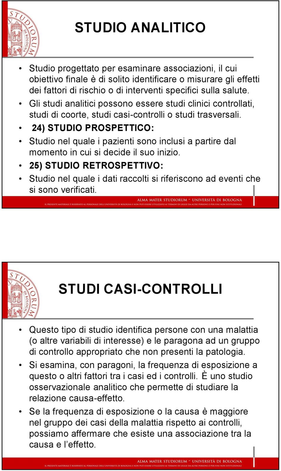 24) STUDIO PROSPETTICO: Studio nel quale i pazienti sono inclusi a partire dal momento in cui si decide il suo inizio.