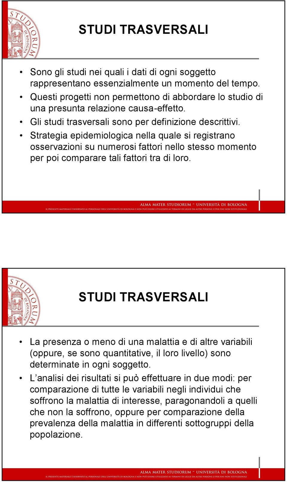 Strategia epidemiologica nella quale si registrano osservazioni su numerosi fattori nello stesso momento per poi comparare tali fattori tra di loro.