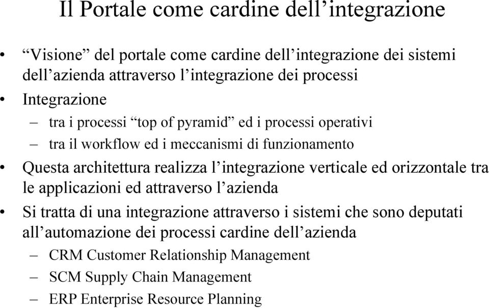 realizza l integrazione verticale ed orizzontale tra le applicazioni ed attraverso l azienda Si tratta di una integrazione attraverso i sistemi che