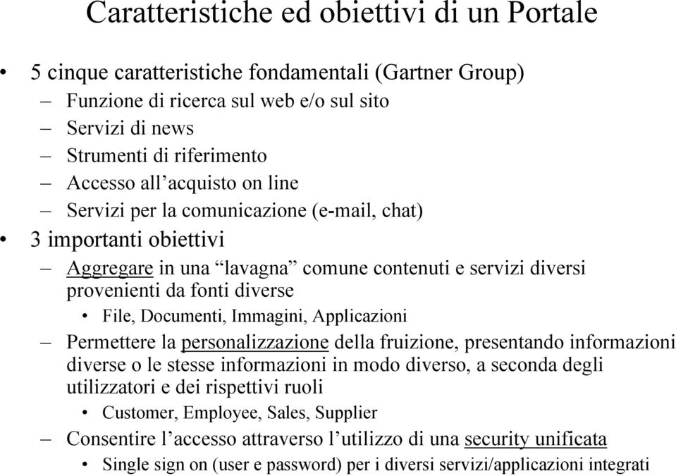 Immagini, Applicazioni Permettere la personalizzazione della fruizione, presentando informazioni diverse o le stesse informazioni in modo diverso, a seconda degli utilizzatori e dei