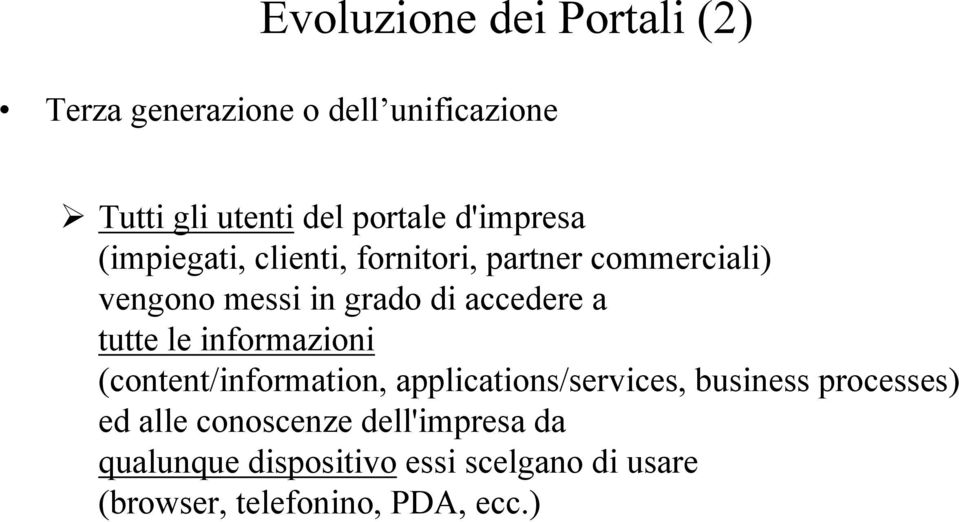 a tutte le informazioni (content/information, applications/services, business processes) ed alle